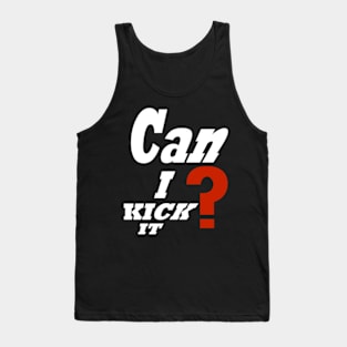 Can i kick it ? Tank Top